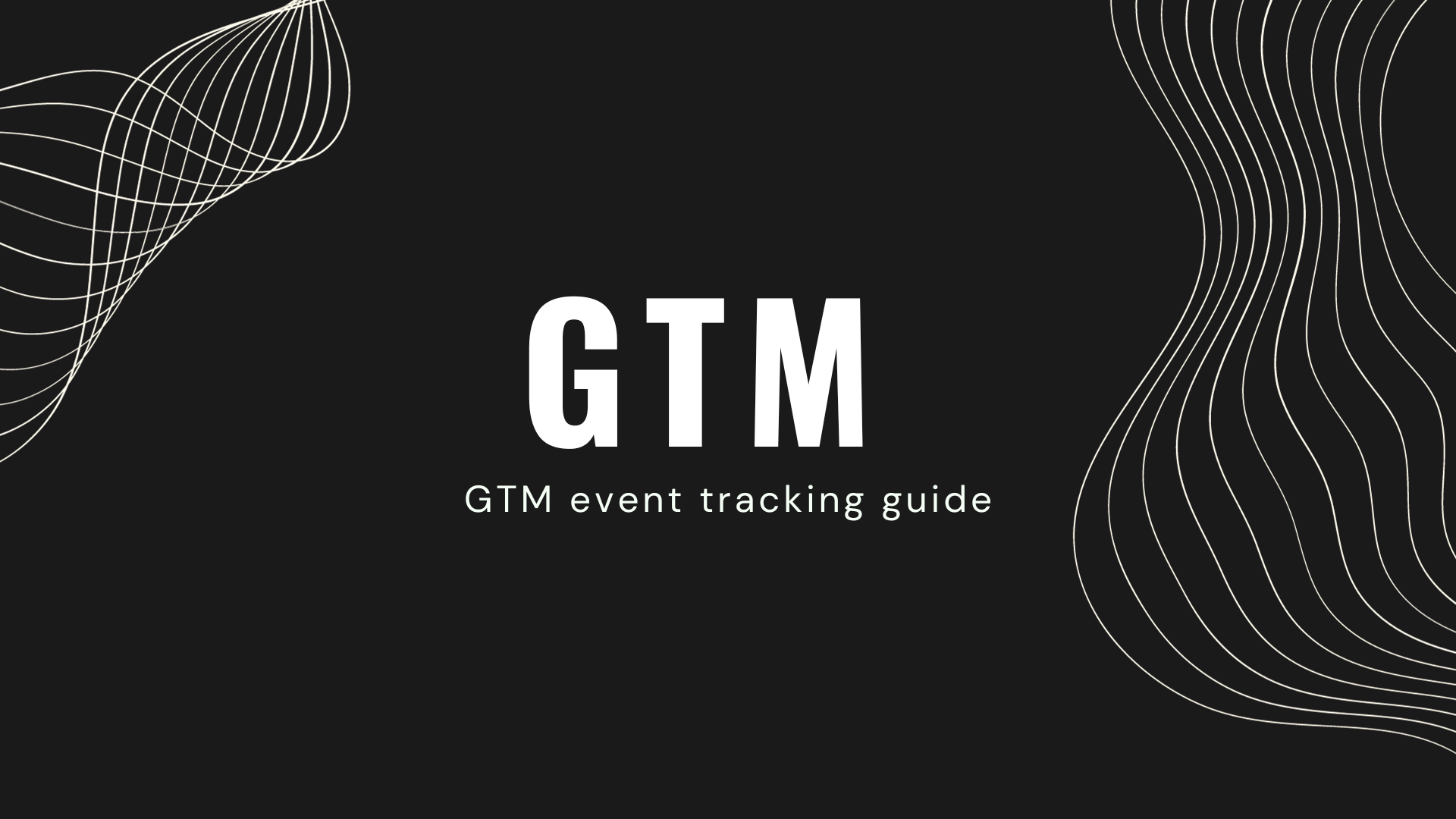 掌握 GTM 事件追蹤:基礎教學以及安裝指南 1 gtm event tracking guide GTM 事件基礎指南